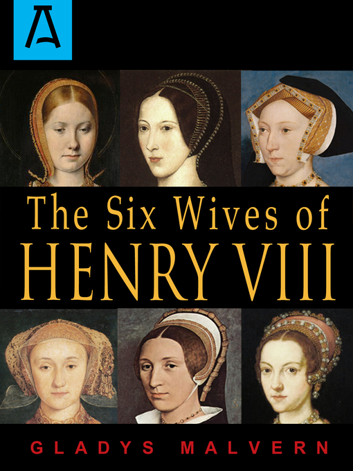 Title details for The Six Wives of Henry VIII by Gladys Malvern - Available